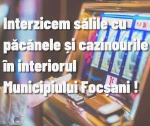 Municipiul Focşani interzice sălile de jocuri de noroc în interiorul oraşului